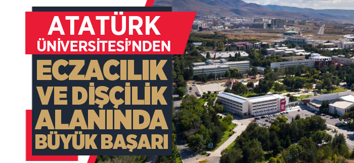 Atatürk Üniversitesi’nden Eczacılık ve Dişçilik alanında büyük başarı