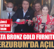Ata Bronz Gold Furniture Erzurum’da açıldı