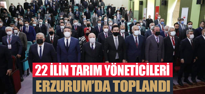 22 ilin tarım yöneticileri Erzurum’da toplandı