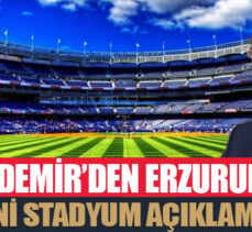 Aydemir’den Erzurum’a yeni stadyum açıklaması