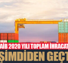 DAİB 2020 yılı toplam ihracatını şimdiden geçti