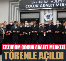 Erzurum Çocuk Adalet Merkezi Bakan Gül’ün katıldığı törenle açıldı