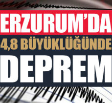 Erzurum’da 4,8 büyüklüğünde deprem