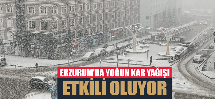 Erzurum’da yoğun kar yağışı etkili oluyor