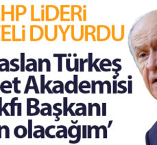 Devlet Bahçeli: ‘Alpaslan Türkeş Siyaset Akademisi Vakfı Başkanı ben olacağım”