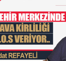 Şehir merkezinde hava kirliliği S.O.S veriyor..