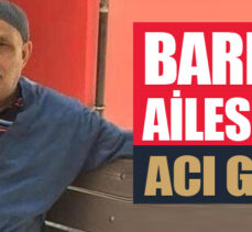 Barlak Ailesinin acı günü