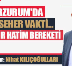Erzurum’da bir seher vakti…