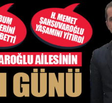 ŞAHSUVAROĞLU AİLESİNİN ACI GÜNÜ