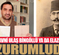 HÜSEYİN AVNİ ULAŞ BİNGÖLLÜ YA DA ELAZIĞLI DEĞİL ERZURUMLUDUR