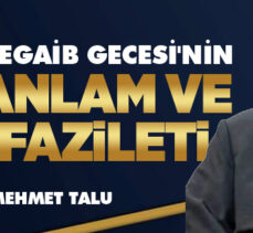 REGAİB GECESİ’NİN ANLAM VE FAZİLETİ