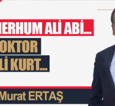 Merhum Ali Abi… Doktor Ali Kurt…