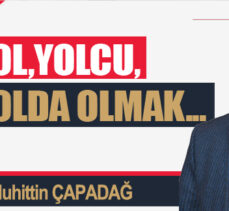 YOL,YOLCU,YOLDA OLMAK…