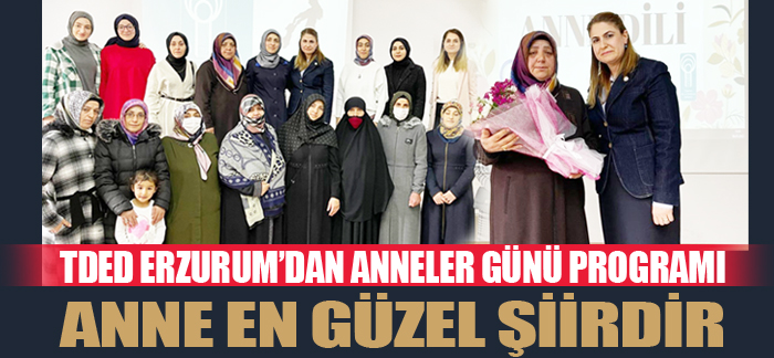 TDED Erzurum’dan Anneler Günü programı