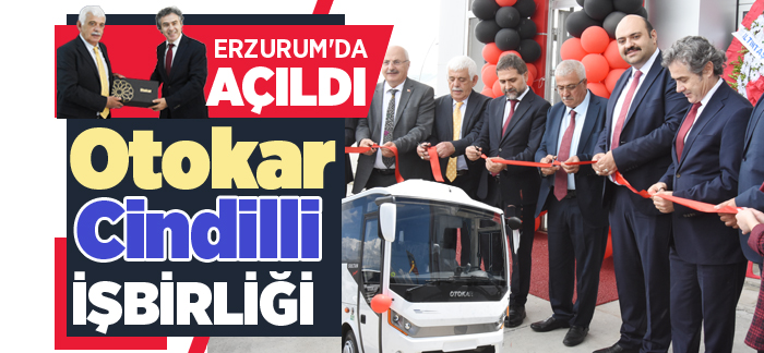 OTOKAR Cindilli güvencesiyle Erzurum’da açıldı.