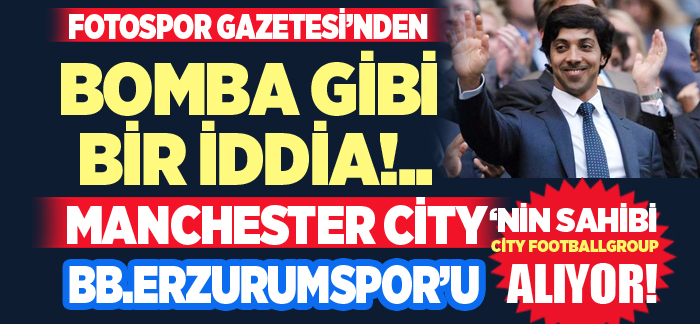 Fotospor Gazetesi, ‘Manchester City, Erzurumspor’u alıyor’ başlığı attı.