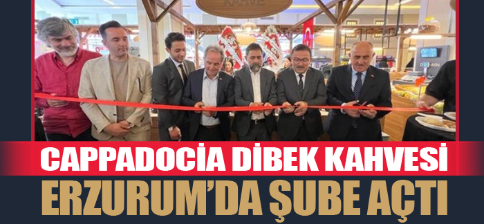 Cappadocia Dibek Kahvesi Şubesi Erzurum’da yeni adresinde hizmete girdi.