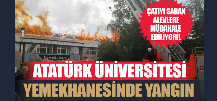 Erzurum Atatürk Üniversitesi Öğrenci yemekhanesinde çıkan yangına müdahale ediliyor!