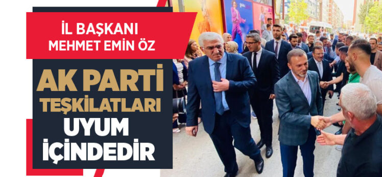 İl Başkanı  Öz,“Bizler AK Parti teşkilatları olarak halkımızla her an birlikte ve temas halindeyiz.