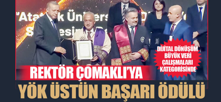 Çomaklı; Atatürk Üniversitenin ödülünü Cumhurbaşkanı Recep Tayyip Erdoğan’ın elinden aldı.