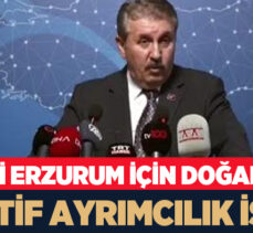Büyük Birlik Partisi  Erzurum İl Başkanlığı talep etti, Destici Erzurum’u gündeme getirdi.
