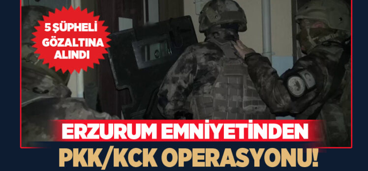 Erzurum Emniyet Müdürlüğü TEM ve İstihbarat Şube Müdürlüğü operasyon düzenlendi