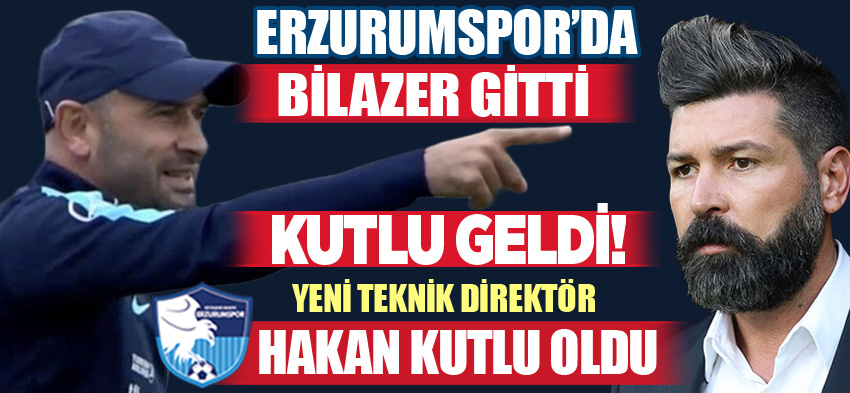Erzurumspor FK “Muzaffer Bilazer ile yollarını ayırdı – Hakan Kutlu ile prensipte anlaşıldı!”