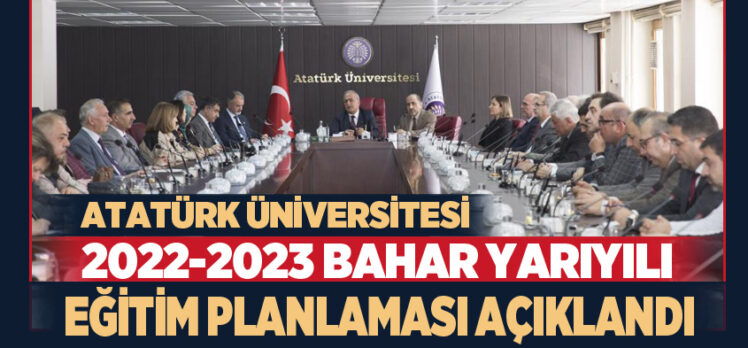 Atatürk Üniversitesi Senatosu, 2022-2023 bahar yarıyılı eğitim planlaması senato kararını açıkladı.