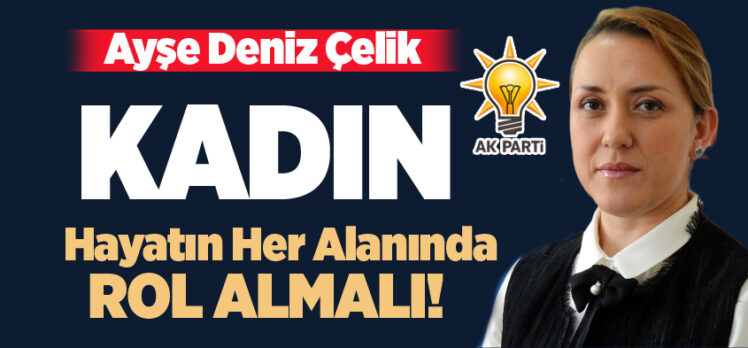 AK Parti Erzurum Kadın Kolları İl Başkanı Çelik, Dünya Kadınlar Günü nedeniyle mesaj yayımladı!