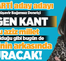 AK Parti aday adayı Kant :14 Mayıs’ta Zafer Sn. Cumhurbaşkanımız’ın ve AK Davamız’ın olacaktır.