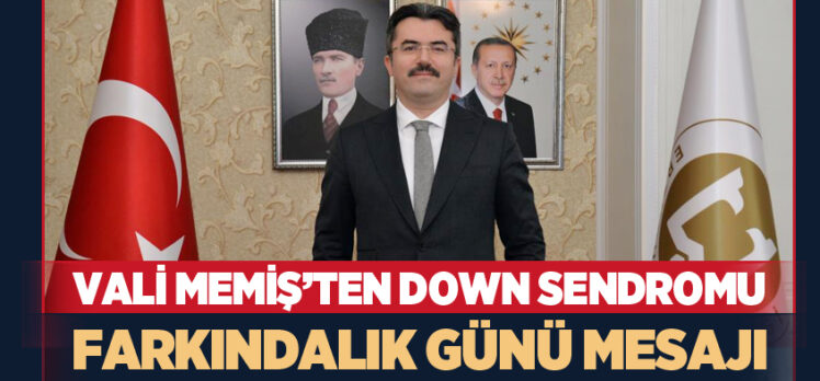 Erzurum Valisi Okay Memiş Down Sendromu Farkındalık Günü dolayısıyla bir mesaj yayınladı.