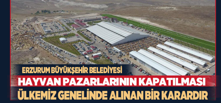 Avrupa’nın en büyük hayvan pazarı Erzurum’da kapatıldı, başlıklı içerikler gerçeği  yansıtmamaktadır.