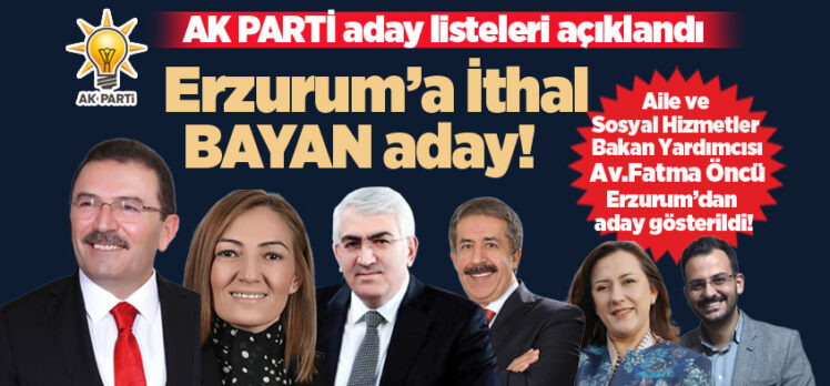 AK Parti’de Erzurum’da sürpriz bir şekilde ilk defa milletvekilliği için listede iki kadın adaya yer verildi!