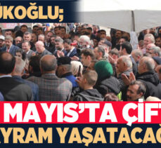 Küçükoğlu, İnşallah ikinci bayramımızı 14 Mayısta hep beraber meydanlarda kutlayacağız” dedi.