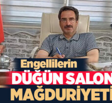 Türkiye Sakatlar Derneği Erzurum Şube Başkanı Efe, düğün salonlarının engellilere uygun değil.