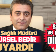 Bedir; vatandaşları ciddi sağlık sorunları ile karşılaşmamak için alınması gereken tedbirleri açıkladı.