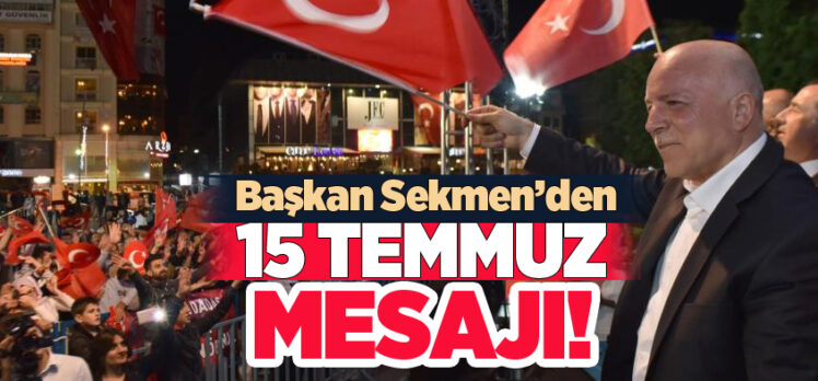 Erzurum Büyükşehir Belediye Başkanı Mehmet Sekmen,15 Temmuz dolayısıyla bir mesaj yayımladı.