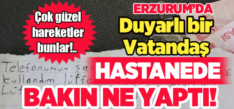 Erzurum’daki vefalı vatandaşa hastane yönetimi sosyal medya hesaplarından teşekkür etti.