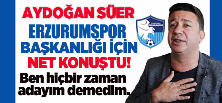 Dr. Aydoğan Süer, “Beni Erzurumspor başkan adaylığına layık gören herkese teşekkür ediyorum.