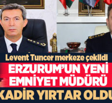Erzurum İl Emniyet Müdürü Levent Tuncer’in yerine Karabük İl Emniyet Müdürü Kadir Yırtar atandı.