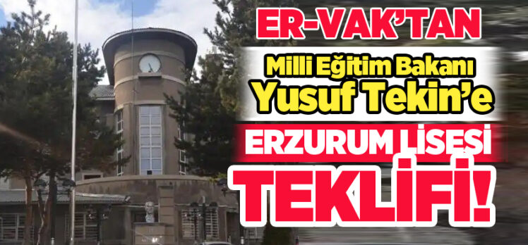 Başkan Erdal Güzel, Milli Eğitim Bakanı Yusuf Tekin’e, tarihi Erzurum Lisesiyle ilgili teklifte bulundu.