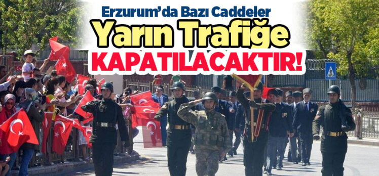 Erzurum’da prova yapılacağı için saat 09:00’dan itibaren bazı cadde ve yollar trafiğe kapatılacak.