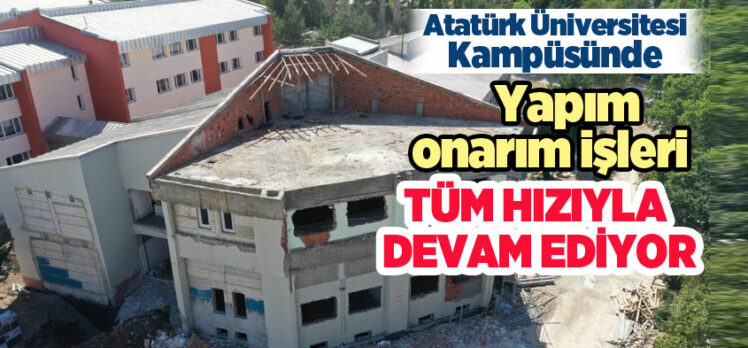 Atatürk Üniversitesi yerleşkesindeki yapım, onarım ve düzenleme çalışmaları devam ediyor.