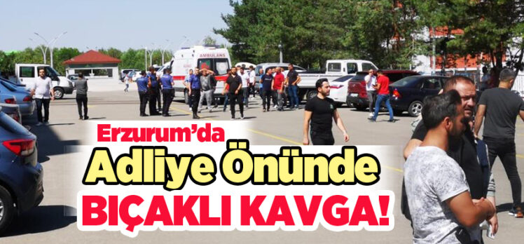 Erzurum’da cinayet davası sonrası taraflar arasında başlayan tartışma kavgaya dönüştü.