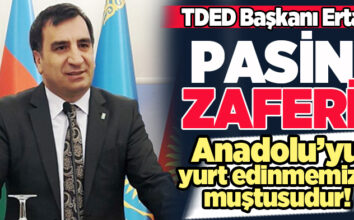 TDED Başkanı Ertaş, Pasin Zaferi’nin Türkün Anadolu’yu yurt edinme muştusu olduğunu söyledi.