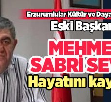 Erzurumlular Kültür ve Dayanışma Vakfı Eski Başkanı Mehmet Sabri Seven yaşamını yitirdi.