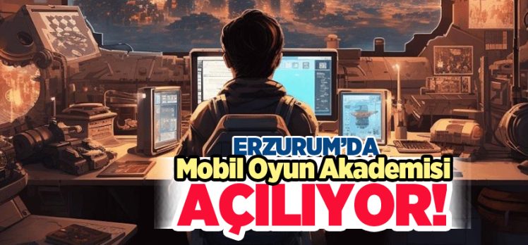 Erzurum’da açılacak Mobil Oyun Akademisi’ne 15-35 yaş arası kişiler başvuru yapabilecek.