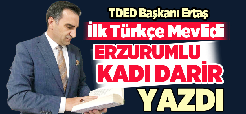 Türk edebiyatında ilk Türkçe Mevlidi yazanın Erzurumlu Mustafa Kadı Darir Efendi olduğunu söyledi.