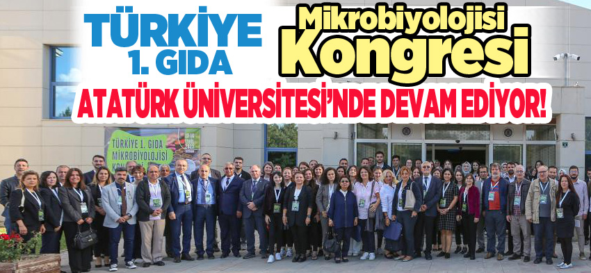 Türkiye Birinci Gıda Mikrobiyolojisi Kongresi “Atatürk Üniversitesi” ev sahipliğinde devam ediyor.