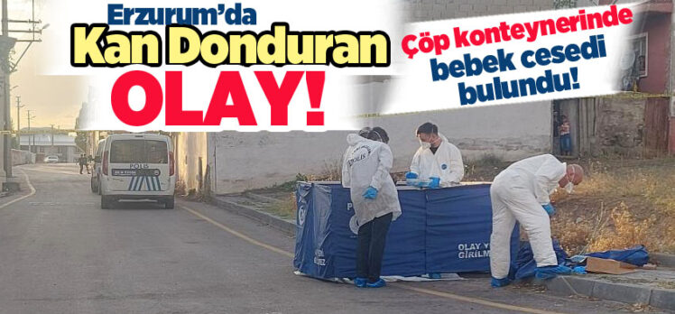 Erzurum’da camii karşısındaki çöp konteynerinde yeni doğmuş bir bebek cesedi bulundu.